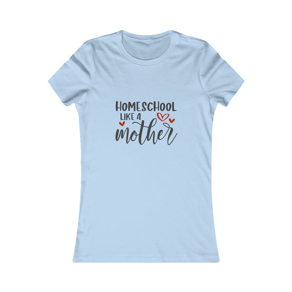 Homeschool Like A Mother Women's Favorite Tee