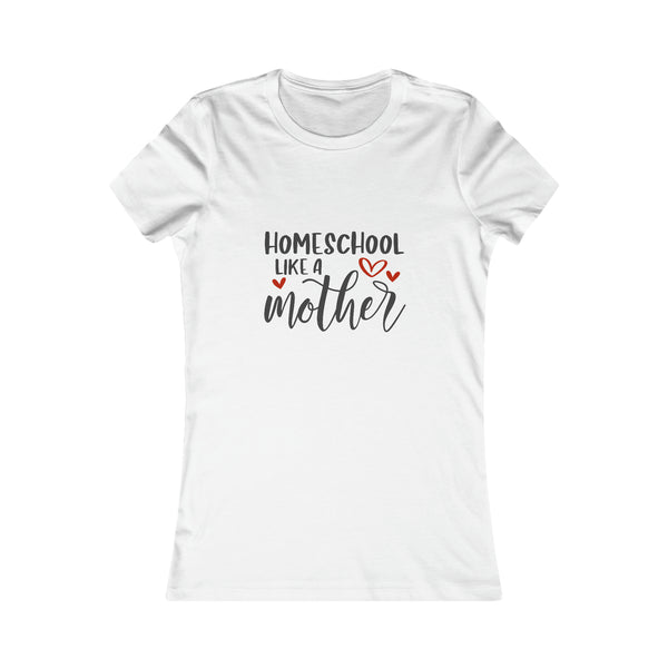 Homeschool Like A Mother Women's Favorite Tee