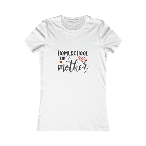 Homeschool Like A Mother Women's Favorite Tee