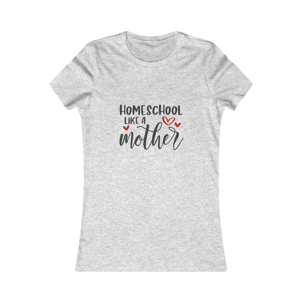 Homeschool Like A Mother Women's Favorite Tee